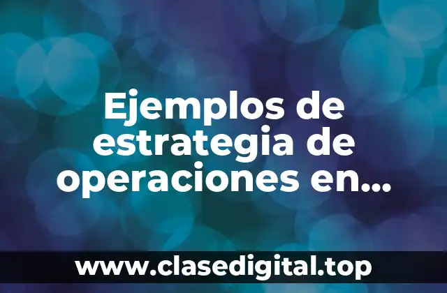Ejemplos de estrategia de operaciones en aseguradoras