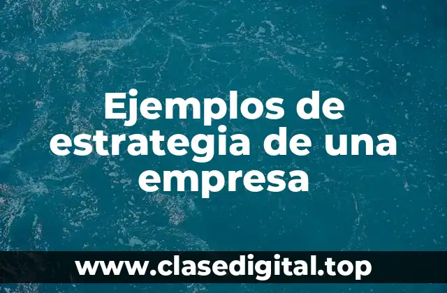 Ejemplos de estrategia de una empresa