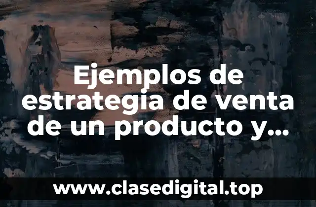 Ejemplos de estrategia de venta de un producto y Significado