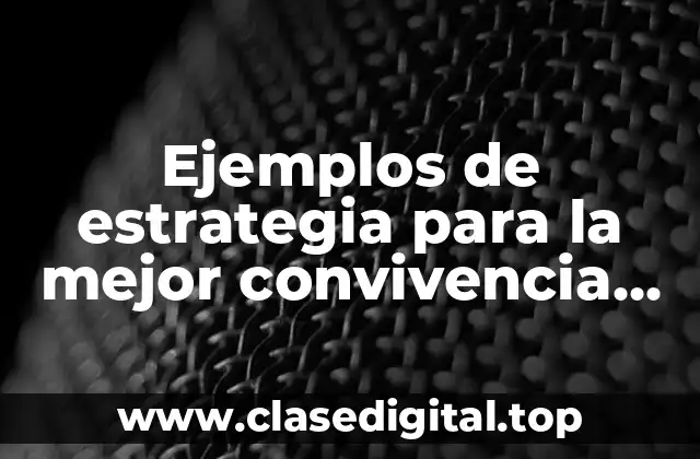 Ejemplos de estrategia para la mejor convivencia escolar
