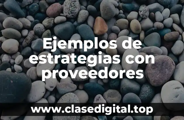 Ejemplos de estrategias con proveedores