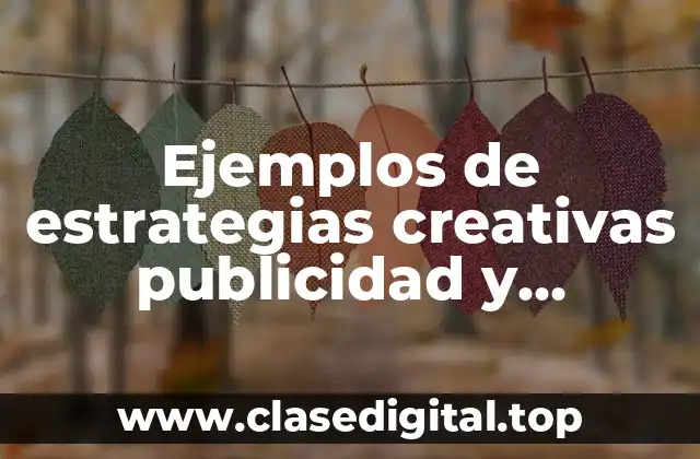 Ejemplos de estrategias creativas publicidad y Significado