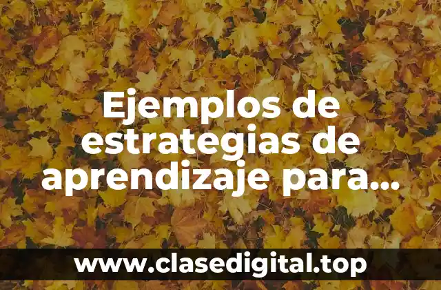 Ejemplos de estrategias de aprendizaje para ciencias naturales y Significado