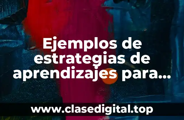 Ejemplos de estrategias de aprendizajes para enseñar geografía