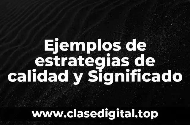 Ejemplos de estrategias de calidad y Significado