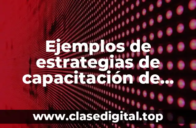 Ejemplos de estrategias de capacitación de personal