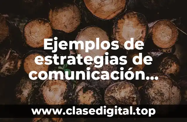 Ejemplos de estrategias de comunicación dentro de una empresa