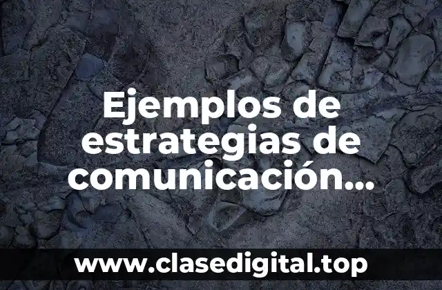 Ejemplos de estrategias de comunicación exitosas