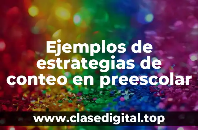 Ejemplos de estrategias de conteo en preescolar