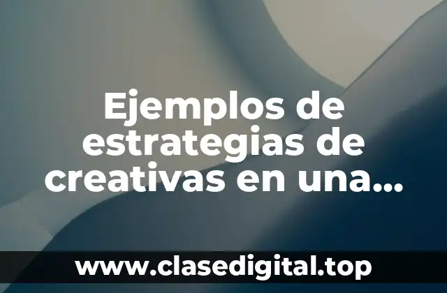 Ejemplos de estrategias de creativas en una empresa