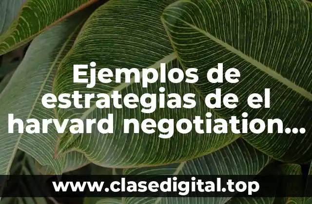 Ejemplos de estrategias de el harvard negotiation program