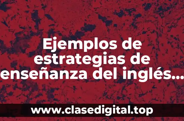 Ejemplos de estrategias de enseñanza del inglés en bachillerato