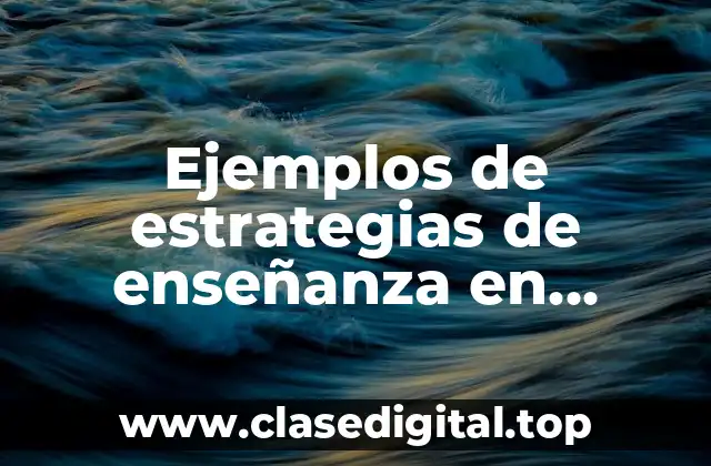 Ejemplos de estrategias de enseñanza en educación media superior