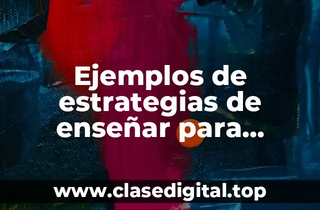 Ejemplos de estrategias de enseñar para química en bachillerato