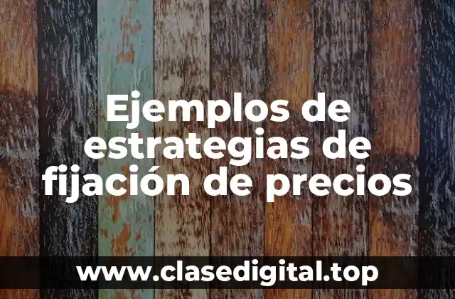 Ejemplos de estrategias de fijación de precios