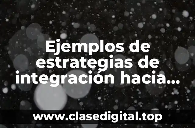 Ejemplos de estrategias de integración hacia adelante