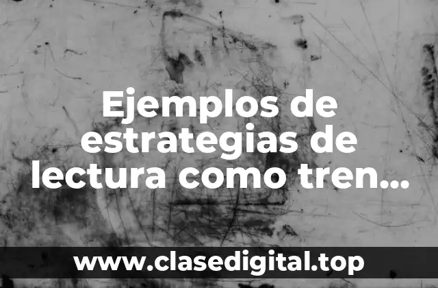 Ejemplos de estrategias de lectura como tren lector