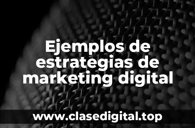 Ejemplos de estrategias de marketing digital