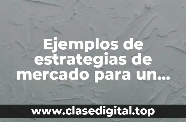 Ejemplos de estrategias de mercado para un servicio