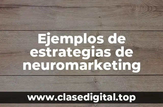 Ejemplos de estrategias de neuromarketing
