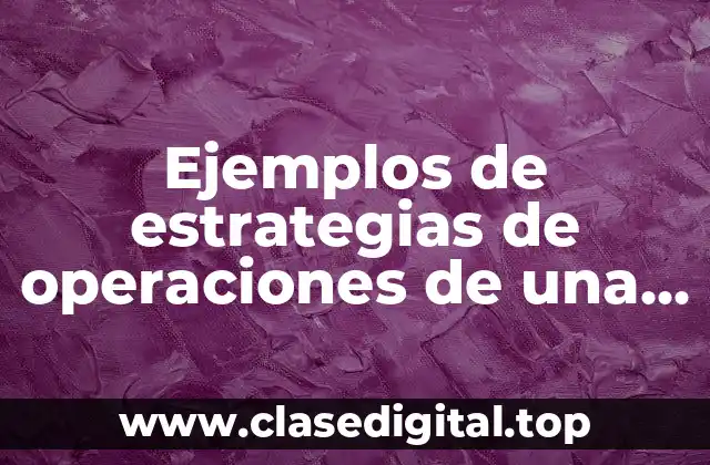 Ejemplos de estrategias de operaciones de una empresa