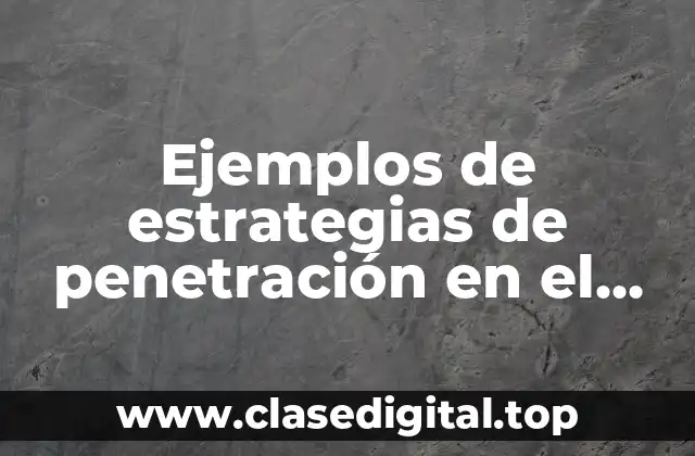 Ejemplos de estrategias de penetración en el mercado