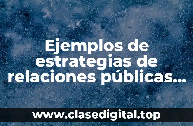 Ejemplos de estrategias de relaciones públicas de una empresa