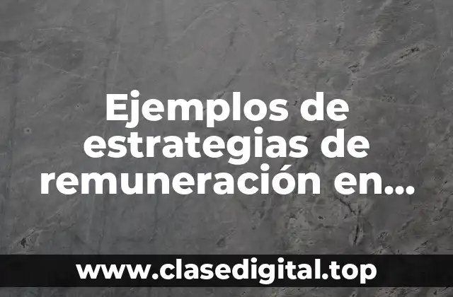 Ejemplos de estrategias de remuneración en una empresa