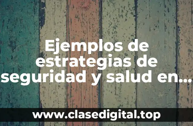 Ejemplos de estrategias de seguridad y salud en el trabajo