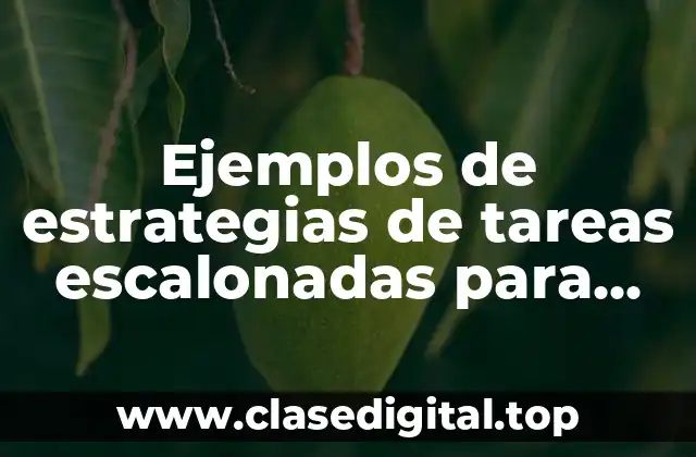 Ejemplos de estrategias de tareas escalonadas para educación primaria