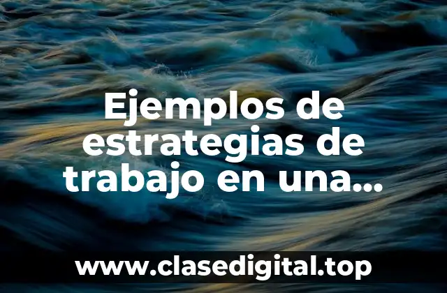 Ejemplos de estrategias de trabajo en una consultoria