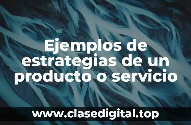 Ejemplos de estrategias de un producto o servicio