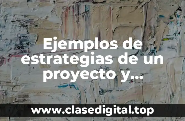 Ejemplos de estrategias de un proyecto y Significado