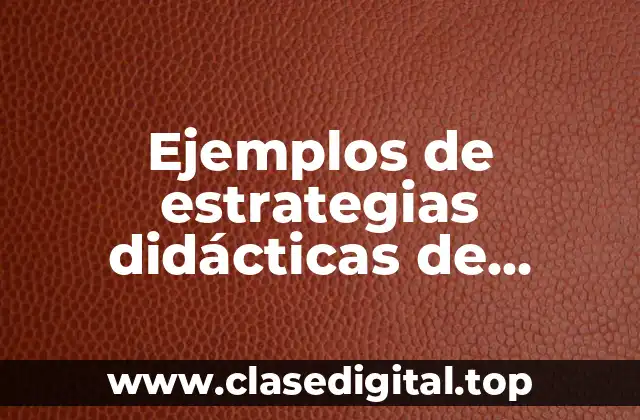 Ejemplos de estrategias didácticas de enseñanza