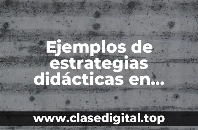 Ejemplos de estrategias didácticas en preescolar