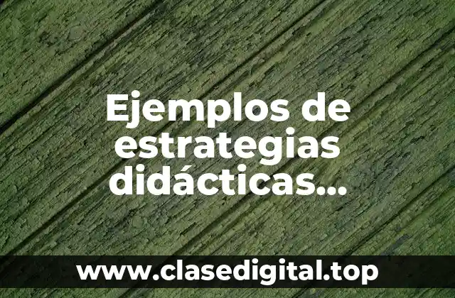 Ejemplos de estrategias didácticas innovadoras y creativas y Significado