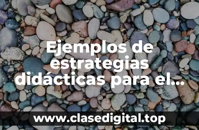 Ejemplos de estrategias didácticas para el maestro de educación primaria
