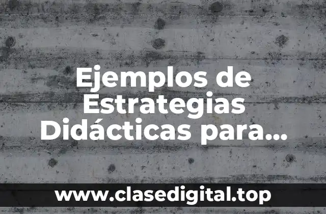 Ejemplos de Estrategias Didácticas para Formación Cívica y Ética