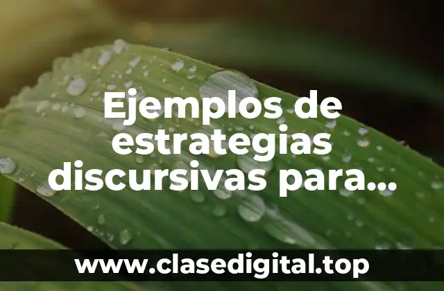 Ejemplos de estrategias discursivas para persuadir a la audiencia