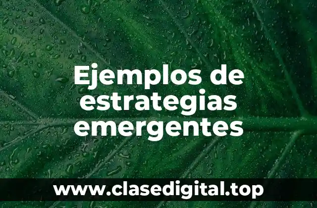 Ejemplos de estrategias emergentes
