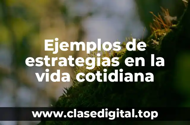 Ejemplos de estrategias en la vida cotidiana