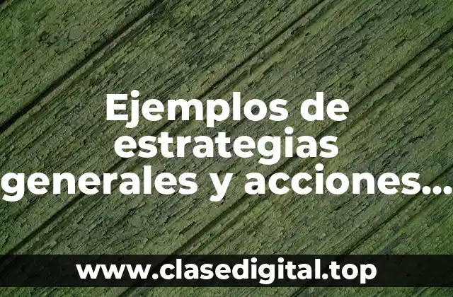 Ejemplos de estrategias generales y acciones de una empresa