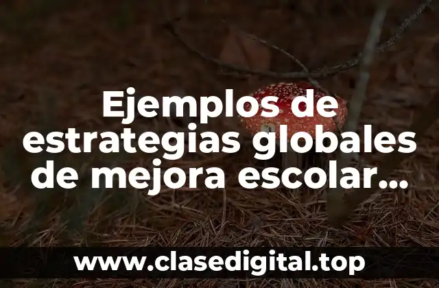 Ejemplos de estrategias globales de mejora escolar primaria