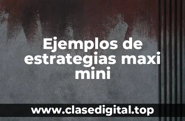 Ejemplos de estrategias maxi mini