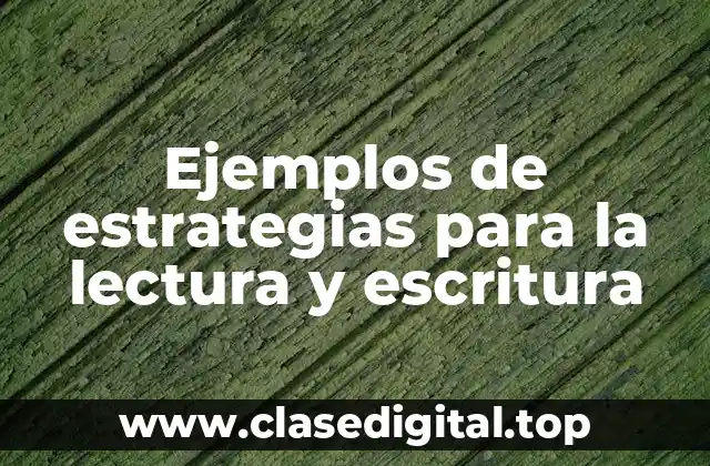 Ejemplos de estrategias para la lectura y escritura