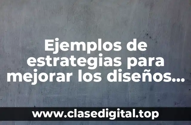 Ejemplos de estrategias para mejorar los diseños del proceso y Significado