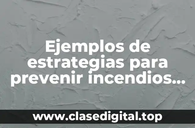 Ejemplos de estrategias para prevenir incendios en la casa