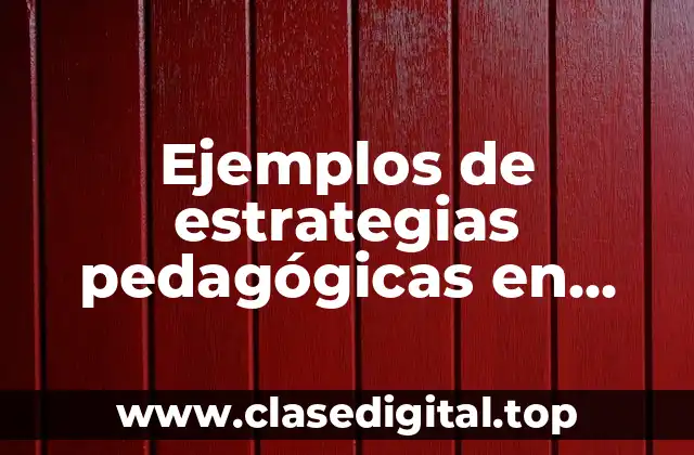Ejemplos de estrategias pedagógicas en preescolar y Significado