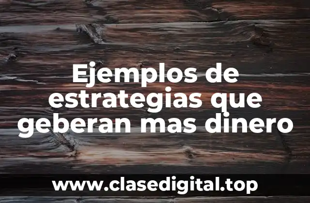 Ejemplos de estrategias que geberan mas dinero