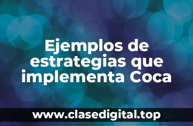 Ejemplos de estrategias que implementa Coca-Cola en momentos de incertidumbre